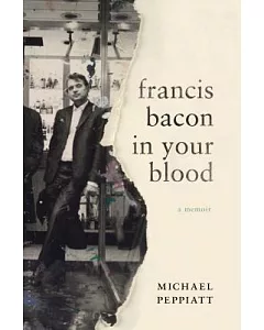 Francis Bacon in Your Blood: A Memoir
