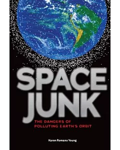 Space Junk: The Dangers of Polluting Earth’s Orbit