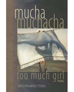 Mucha Muchacha, too much girl: Poems