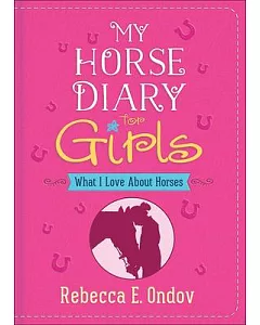 My Horse Diary for Girls: What I Love About Horses
