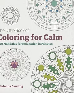 The Little Book of Coloring for Calm Adult Coloring Book: 100 Mandalas for Relaxation in Minutes
