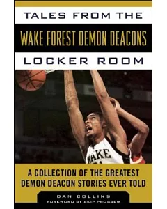 Tales from the Wake Forest Demon Deacons Locker Room: A Collection of the Greatest Demon Deacon Stories Ever Told