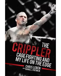 The Crippler: Cage Fighting and My Life on the Edge