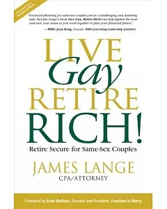 Live Gay, Retire Rich!: Retire Secure for Same-sex Couples