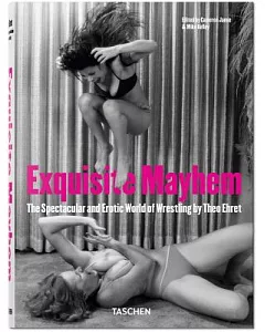 Exquisite Mayhem: The Spectacular and Erotic World of Wrestling