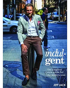 Indulgent: The complete style guide for the modern man