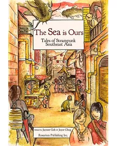 The SEA Is Ours: Tales from Steampunk Southeast Asia