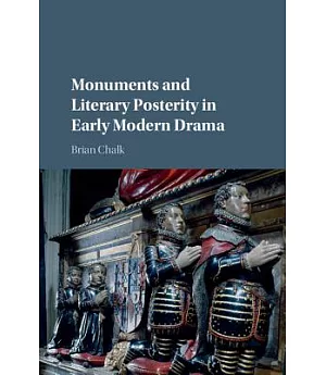 Monuments and Literary Posterity in Early Modern Drama