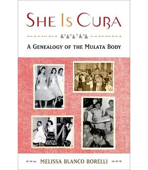 She Is Cuba: A Genealogy of the Mulata Body