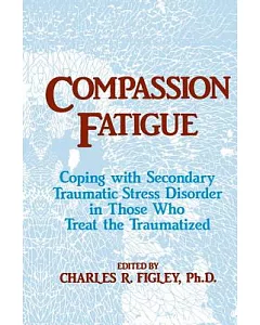 Compassion Fatigue: Coping With Secondary Traumatic Stress Disorder in Those Who Treat the Traumatized