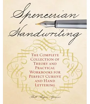 Spencerian Handwriting: The Complete Collection of Theory and Practical Workbooks for Perfect Cursive and Hand Lettering