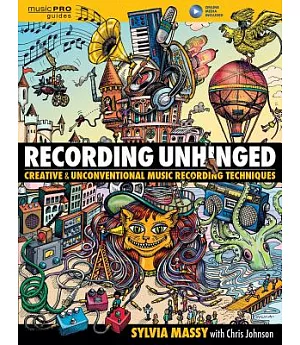 Recording Unhinged: Creative and Unconventional Music Recording Techniques