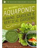 All-Natural Aquaponic Lawns, Gardens & Vertical Gardens: Inexpensive Back-to-Basics Gardening With Fish Using Non-Electric, Sola