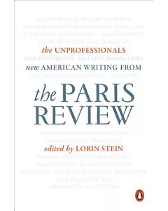 The Unprofessionals: New American Writing from the Paris Review