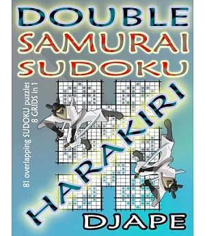Double Samurai Sudoku Harakiri: 81 Overlapping Sudoku Puzzles, 8 Grids in 1