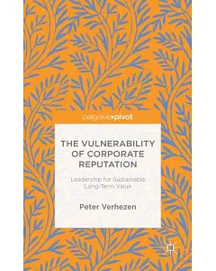 The Vulnerability of Corporate Reputation: Leadership for Sustainable Long-Term Value