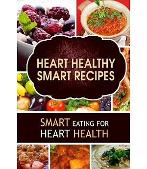 Heart Healthy Smart Recipes: Smart Eating for Heart Health