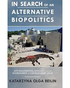 In Search of an Alternative Biopolitics: Anti-Bullfighting, Animality, and the Environment in Contemporary Spain