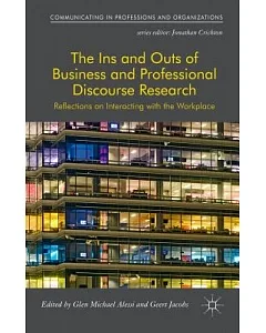 The Ins and Outs of Business and Professional Discourse Research: Reflections on Interacting With the Workplace