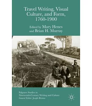 Travel Writing, Visual Culture and Form, 1760-1900