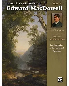 Edward Macdowell: Late Intermediate to Early Advanced Repertoire