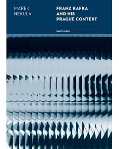 Franz Kafka and His Prague Contexts: Studies on Language and Literature