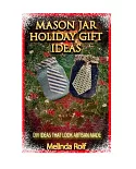 Mason Jar Holiday Gift Ideas: Diy Ideas That Look Artisan Made