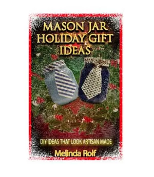 Mason Jar Holiday Gift Ideas: Diy Ideas That Look Artisan Made