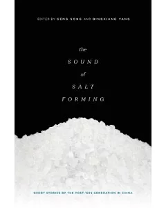 The Sound of Salt Forming: Short Stories by the Post-’80s Generation in China