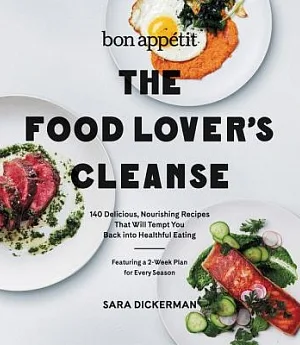 Bon Appetit: The Food Lover’s Cleanse: 140 Delicious, Nourishing Recipes That Will Tempt You Back into Healthful Eating