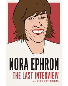 Nora ephron: The Last Interview and Other Conversations