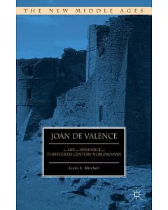 Joan De Valence: The Life and Influence of a Thirteenth-Century Noblewoman