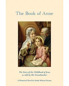 The Book of Anne: The Story of the Childhood of Jesus As Told by His Grandmother