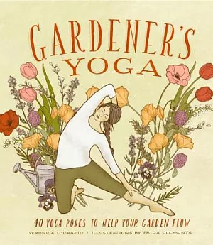 Gardener’s Yoga: 40 Yoga Poses to Help Your Garden Flow