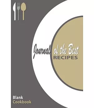 Blank Cookbook: Journal of the Best Recipes