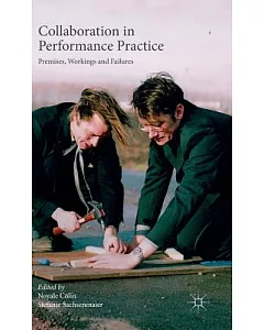 Collaboration in Performance Practice: Premises, Workings and Failures