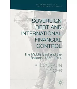 Sovereign Debt and International Financial Control: The Middle East and the Balkans, 1870-1914