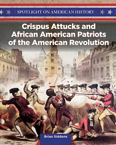 Crispus Attucks and African American Patriots of the American Revolution