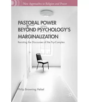 Pastoral Power Beyond Psychology’s Marginalization: Resisting the Discourses of the Psy-complex