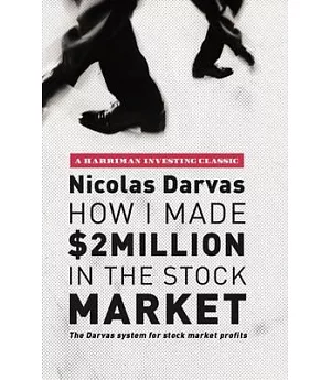 How I Made $2 Million in the Stock Market: The Darvas System for Stock Market Profits