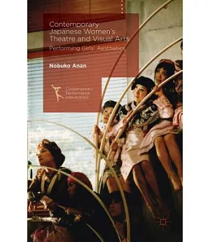Contemporary Japanese Women’s Theatre and Visual Arts: Performing Girls’ Aesthetics
