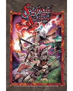 Fightin’ Fungi: Fantasy Skirmish Rules Based on Song of Blades and Heroes