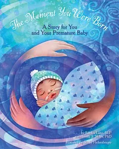 The Moment You Were Born: A Story for You and Your Premature Baby