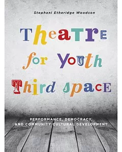 Theatre for Youth Third Space: Performance, Democracy, and Community Cultural Development