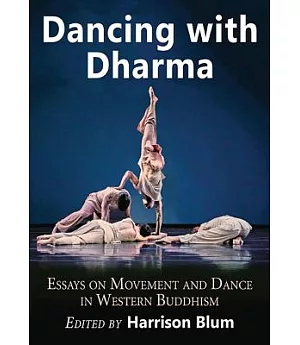 Dancing With Dharma: Essays on Movement and Dance in Western Buddhism