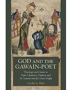 God and the Gawain-Poet: Theology and Genre in Pearl, Cleanness, Patience and Sir Gawain and the Green Knight