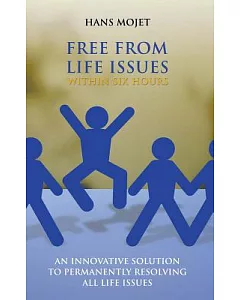 Free from Life Issues Within Six Hours: An Innovative Solution to Permanently Resolving All Life Issues