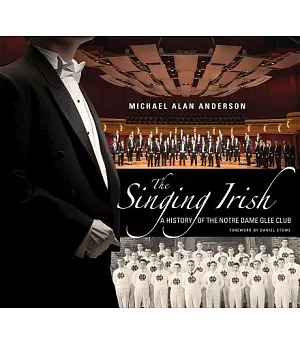 The Singing Irish: A History of the Notre Dame Glee Club