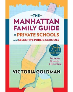 The Manhattan Family Guide to Private Schools and Selective Public Schools
