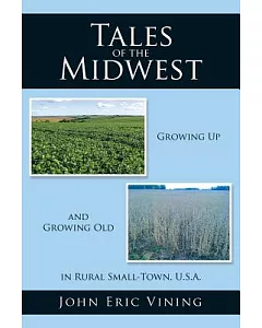 Tales of the Midwest: Growing Up and Growing Old in Rural Small-town, U.s.a.